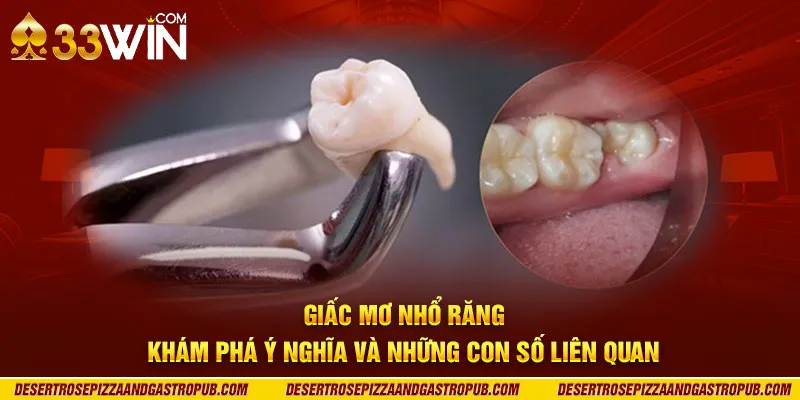 Giấc mơ nhổ răng: Khám phá ý nghĩa và những con số liên quan