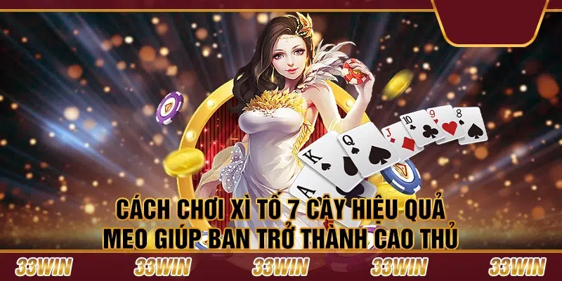 Cách chơi xì tố 7 cây hiệu quả: Mẹo giúp bạn trở thành cao thủ