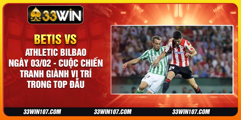 Betis vs Athletic Bilbao ngày 03/02 - Cuộc chiến tranh giành vị trí trong top đầu