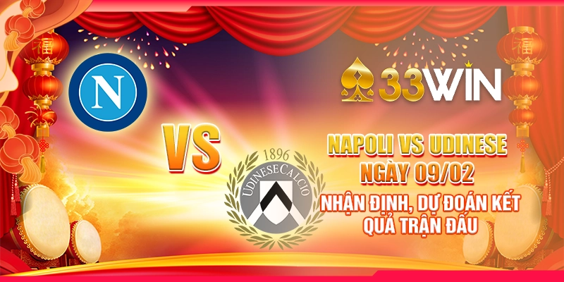 Napoli vs Udinese ngày 09/02 - Nhận định, dự đoán kết quả trận đấu