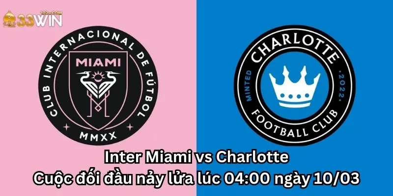 Inter Miami vs Charlotte: Cuộc đối đầu nảy lửa lúc 04:00 ngày 10/03