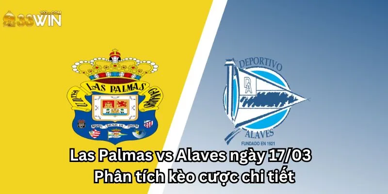 Las Palmas vs Alaves ngày 17/03 - Phân tích kèo cược chi tiết