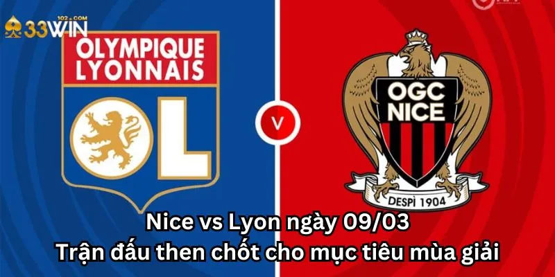 Nice vs Lyon ngày 09/03: Trận đấu then chốt cho mục tiêu mùa giải